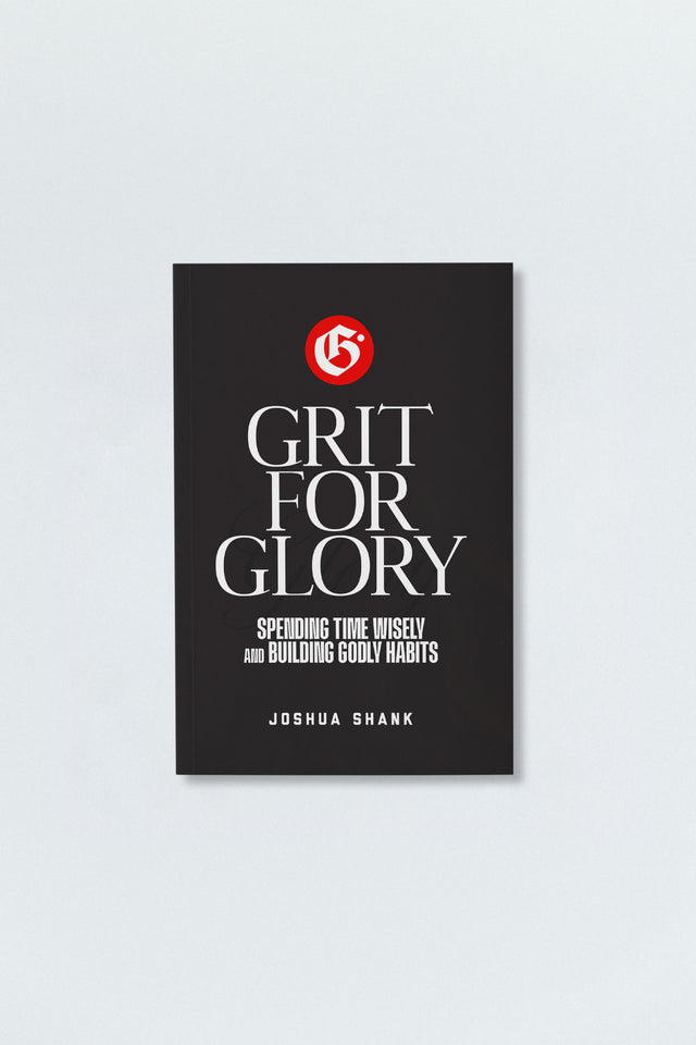 Grit For Glory: Spending Time Wisely and Building Godly Habits
